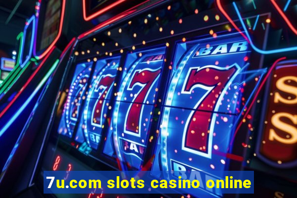 7u.com slots casino online