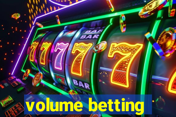 volume betting