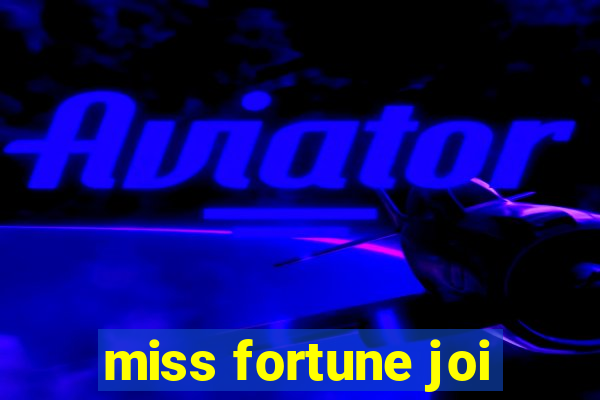 miss fortune joi