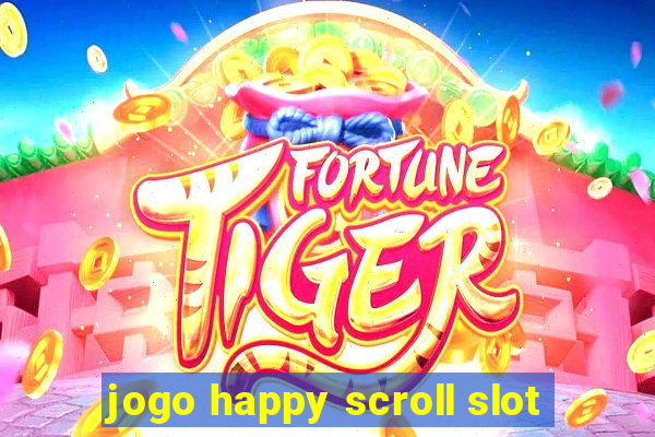 jogo happy scroll slot