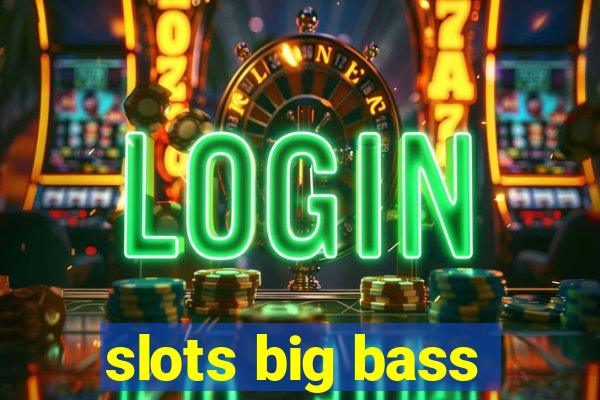 slots big bass