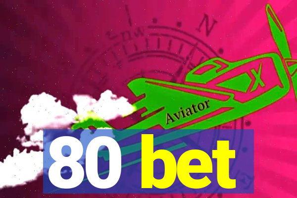 80 bet