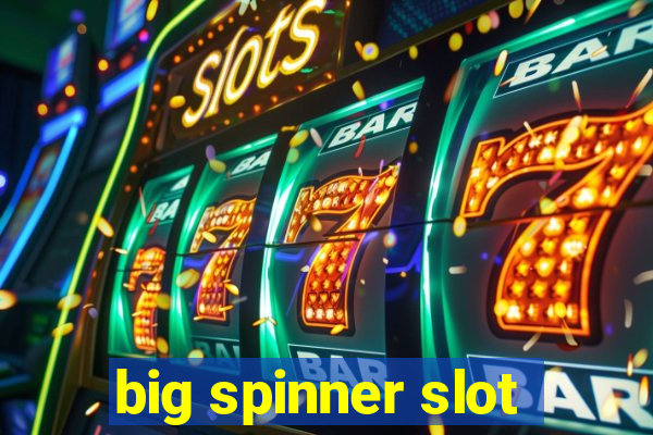 big spinner slot