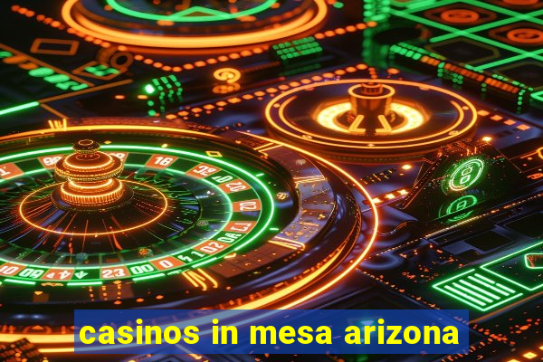 casinos in mesa arizona