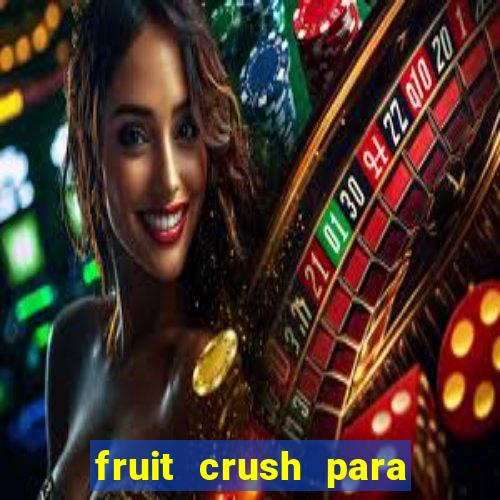 fruit crush para ganhar dinheiro