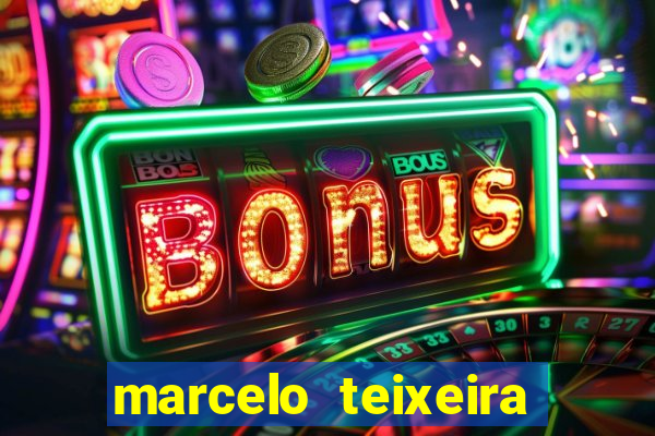 marcelo teixeira fortuna atual