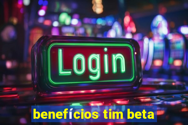 benefícios tim beta