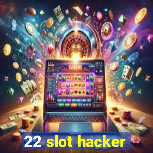 22 slot hacker