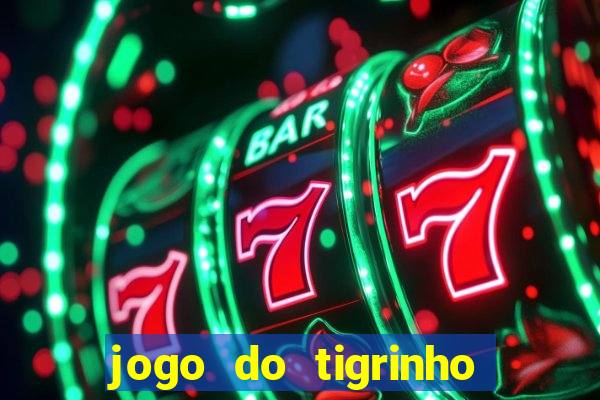 jogo do tigrinho de verdade