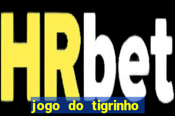 jogo do tigrinho de verdade