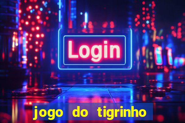 jogo do tigrinho de verdade