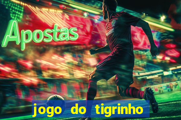 jogo do tigrinho de verdade