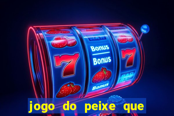 jogo do peixe que ganha dinheiro