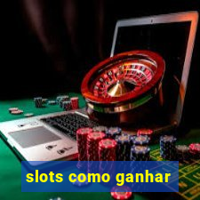 slots como ganhar