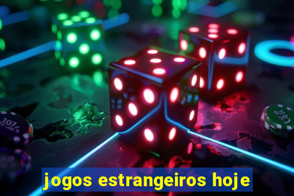 jogos estrangeiros hoje