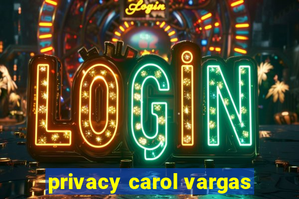 privacy carol vargas