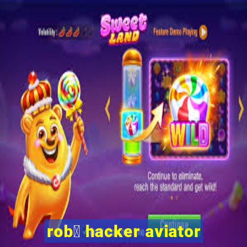 rob么 hacker aviator