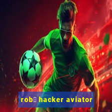 rob么 hacker aviator