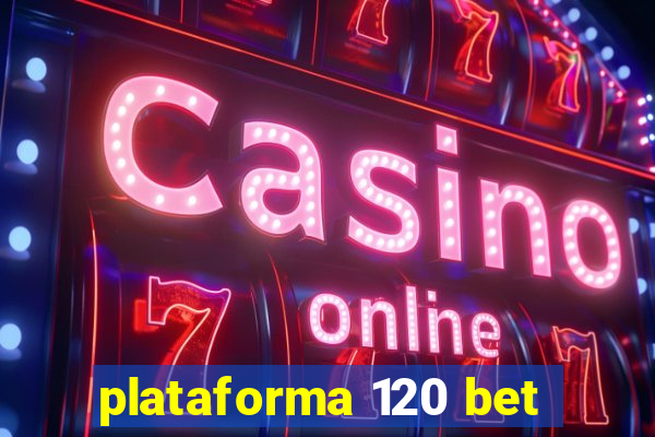 plataforma 120 bet