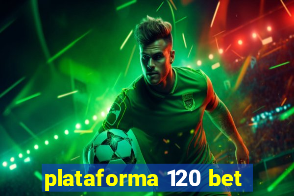 plataforma 120 bet