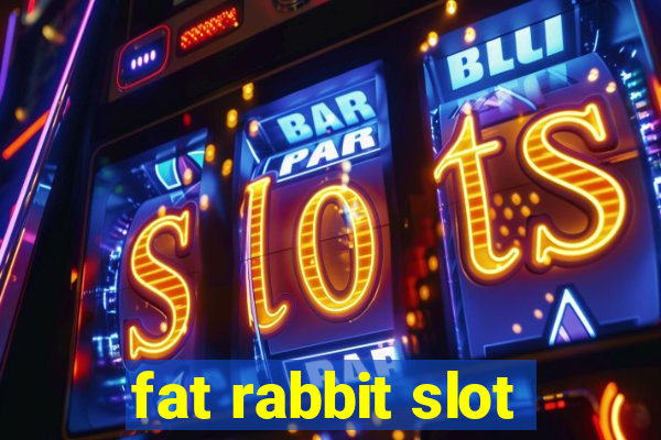 fat rabbit slot