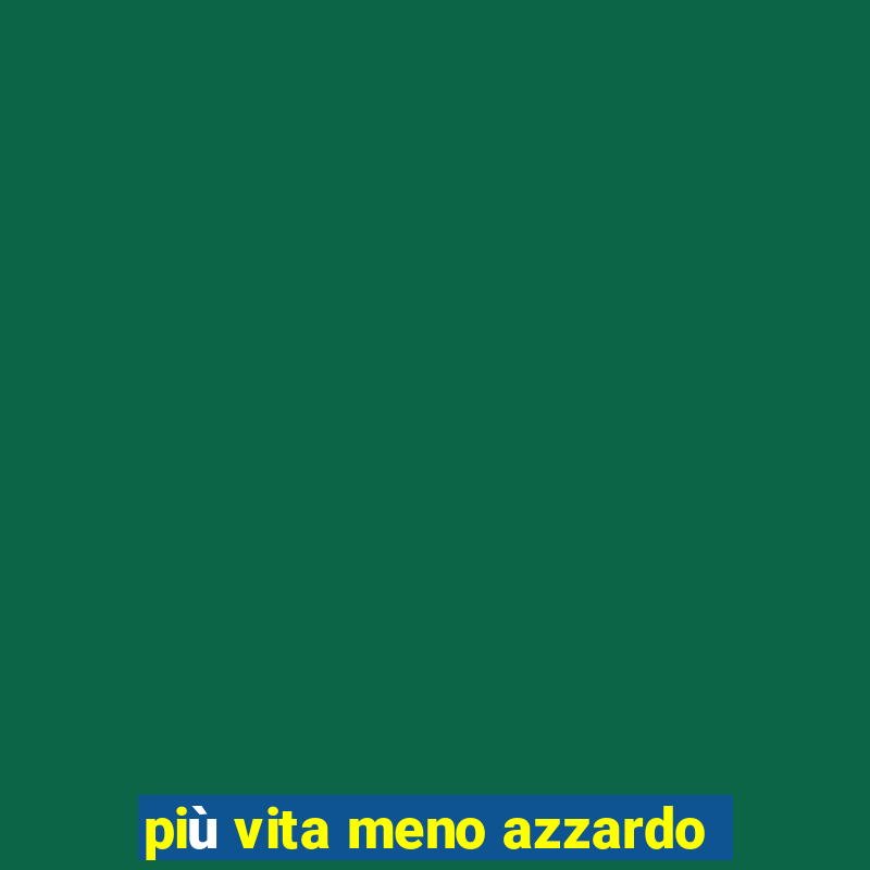 più vita meno azzardo