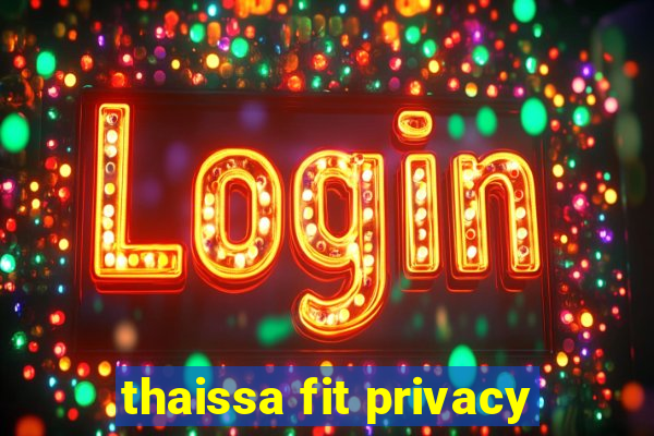 thaissa fit privacy