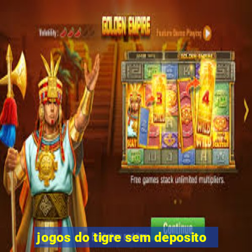 jogos do tigre sem deposito