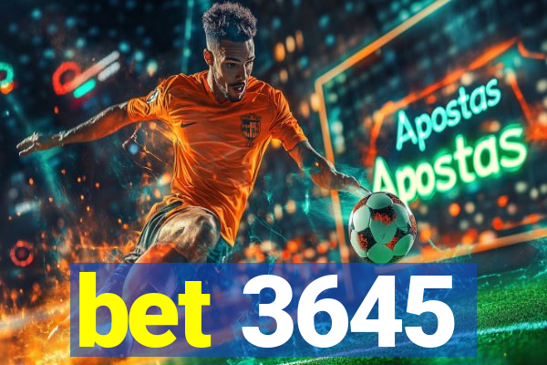 bet 3645