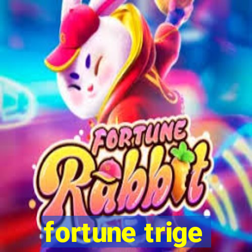 fortune trige