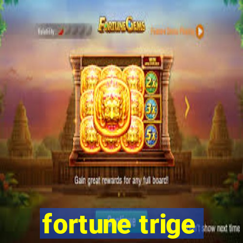 fortune trige