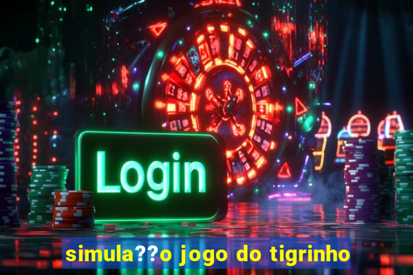 simula??o jogo do tigrinho