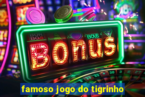 famoso jogo do tigrinho