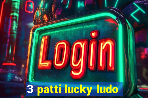 3 patti lucky ludo