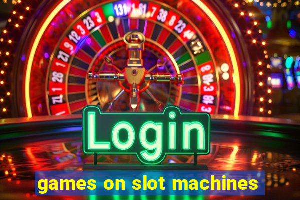 games on slot machines