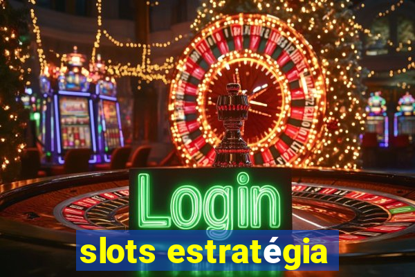 slots estratégia