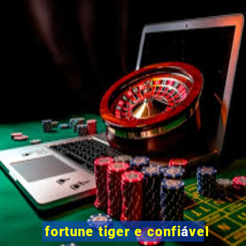 fortune tiger e confiável