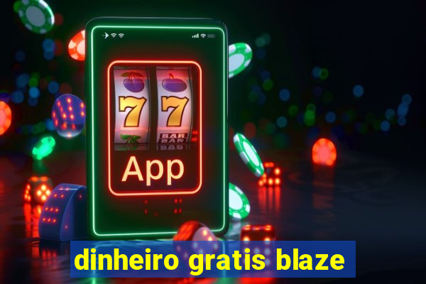 dinheiro gratis blaze