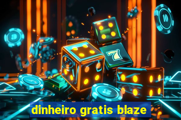 dinheiro gratis blaze