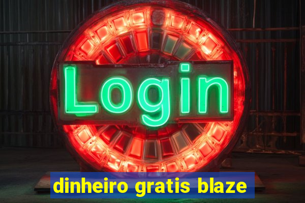 dinheiro gratis blaze