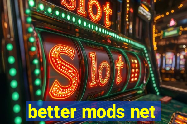 better mods net