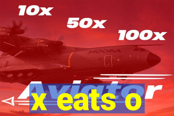 x eats o