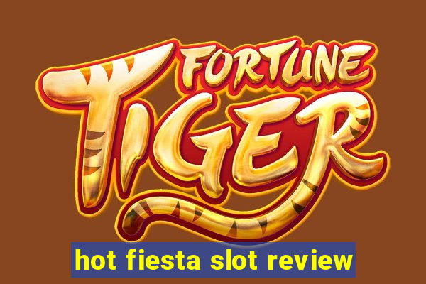 hot fiesta slot review