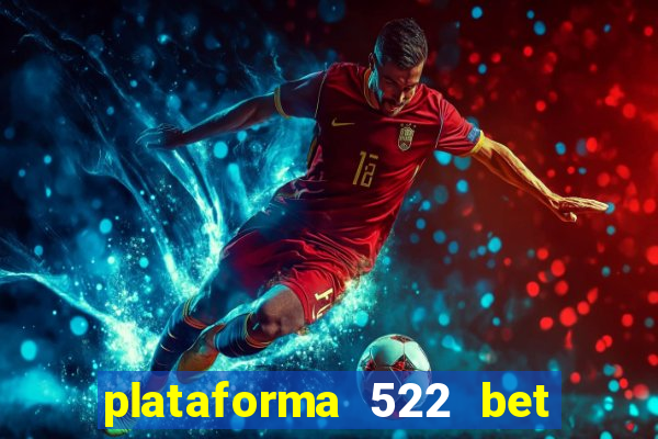 plataforma 522 bet é confiável