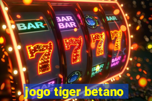 jogo tiger betano