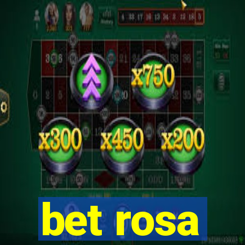 bet rosa