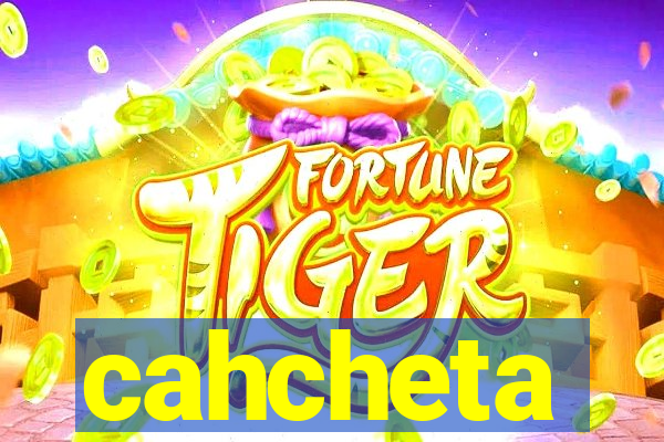 cahcheta