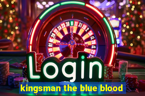 kingsman the blue blood