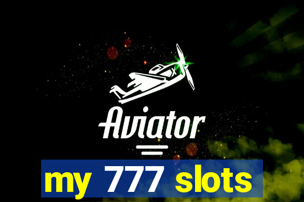 my 777 slots