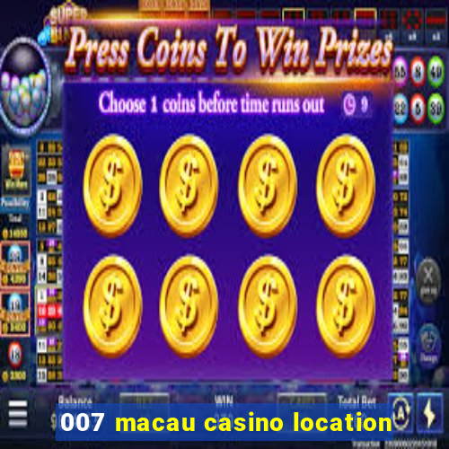 007 macau casino location